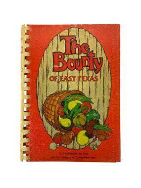 The Bounty Of East Texas Cookbook By Junior League Of Longview 1981 Spiral Bound